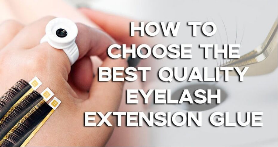 How to Choose Eyelash Extension Glue? | LashSociety